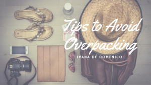 Ivana de Domenico- Tips to Avoid Overpacking