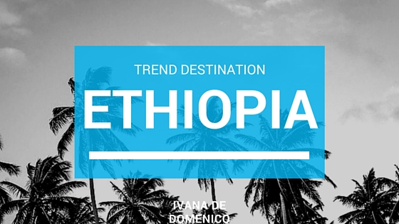 ivana de domenico on the ethiopian travel trend